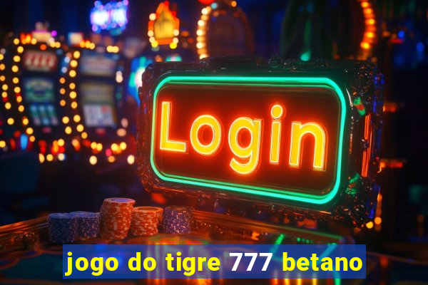 jogo do tigre 777 betano